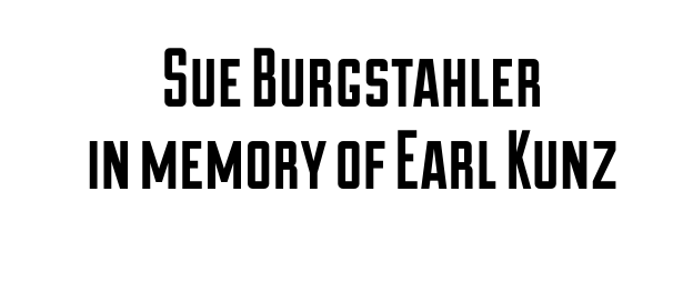 Sue Burgstahler in memory of Earl Kunz